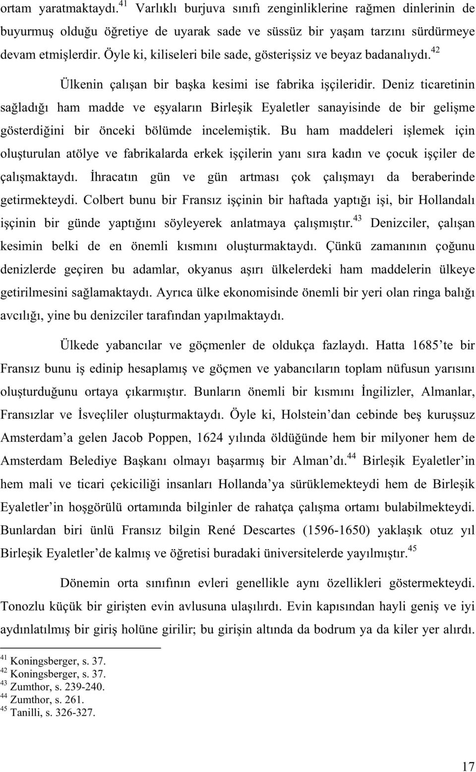 Deniz ticaretinin sa lad ham madde ve e yalar n Birle ik Eyaletler sanayisinde de bir geli me gösterdi ini bir önceki bölümde incelemi tik.