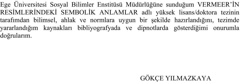 bilimsel, ahlak ve normlara uygun bir ekilde haz rland n, tezimde yararland m