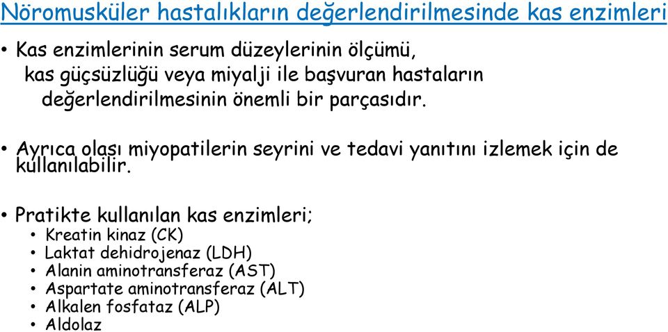 Ayrıca olası miyopatilerin seyrini ve tedavi yanıtını izlemek için de kullanılabilir.