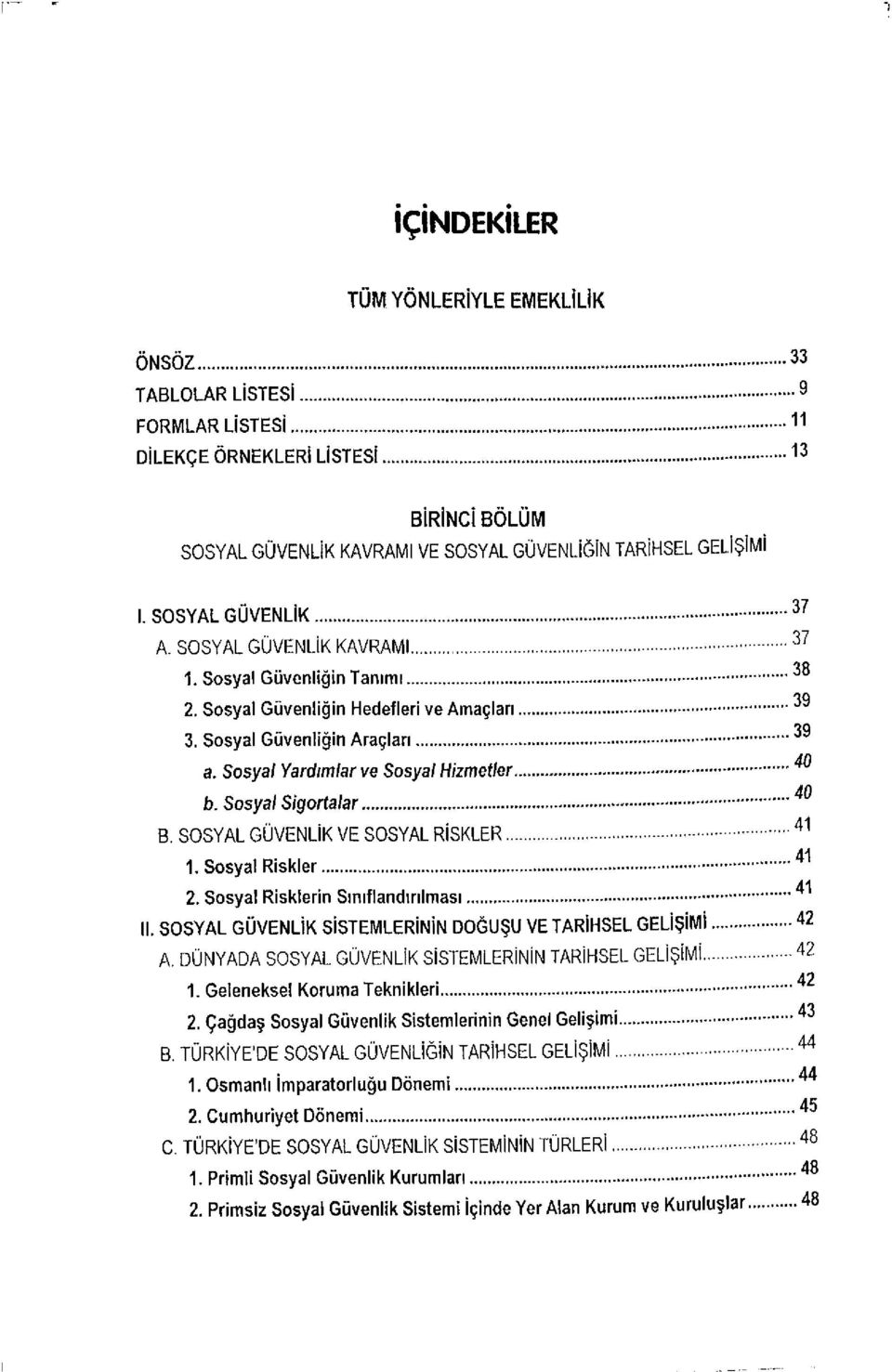 Sosyal Yardımlar ve Sosyal Hizmetler b. Sosyal Sigortalar 4 0 B. SOSYAL GÜVENLİK VE SOSYAL RİSKLER 4 1 1. Sosyal Riskler 4 1 2. Sosyal Risklerin Sınıflandırılması 4^ II.