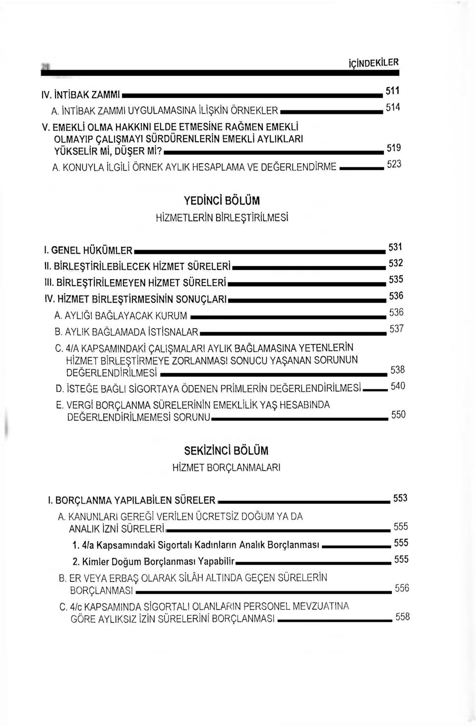 KONUYLA İLGİLİ ÖRNEK AYLIK HESAPLAMA VE DEĞERLENDİRME 523 YEDİNCİ BÖLÜM HİZMETLERİN BİRLEŞTİRİLMESİ I. GENEL HÜKÜMLER 5 3 1 II. BİRLEŞTİRİLEBİLECEK HİZMET SÜRELERİ 5 3 2 III.