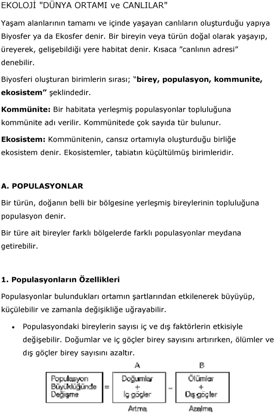 Biyosferi oluşturan birimlerin sırası; birey, populasyon, kommunite, ekosistem şeklindedir. Kommünite: Bir habitata yerleşmiş populasyonlar topluluğuna kommünite adı verilir.