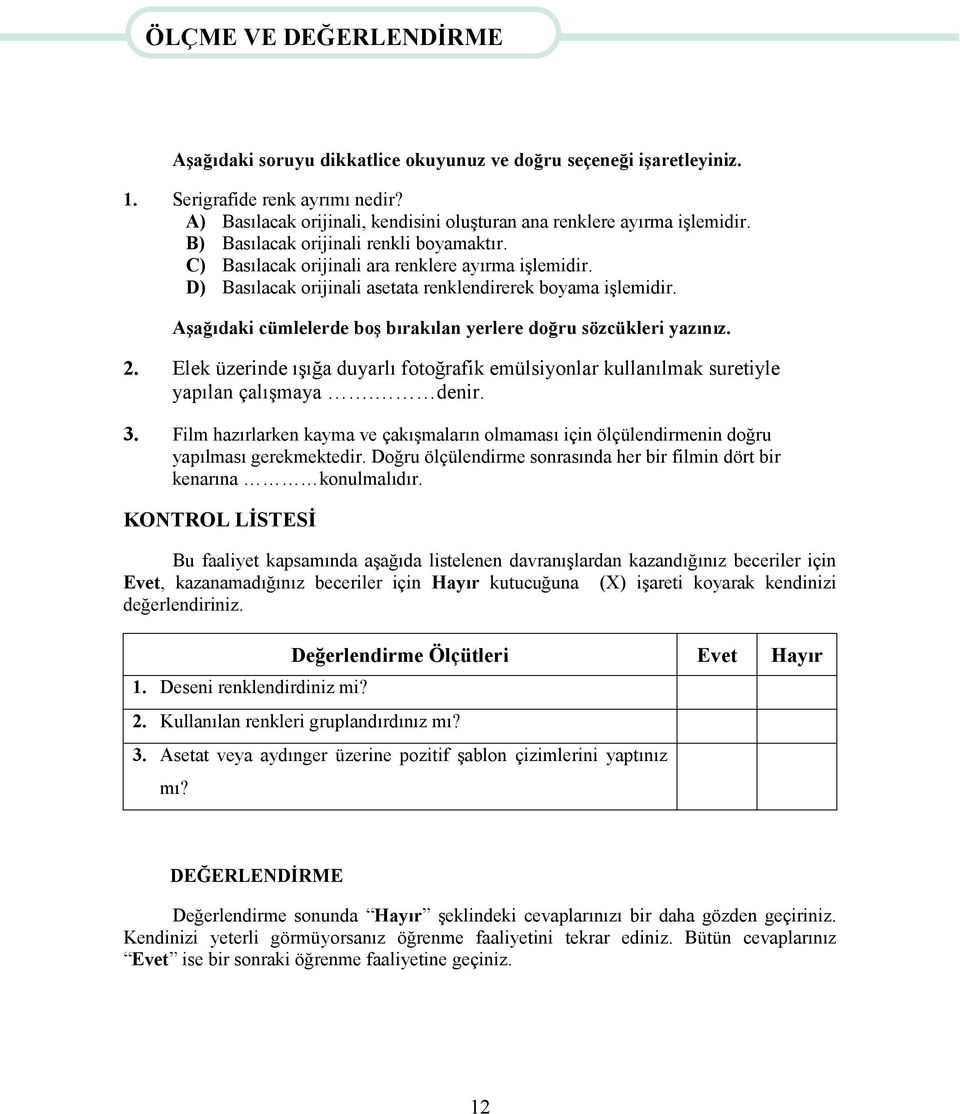 D) Basılacak orijinali asetata renklendirerek boyama işlemidir. Aşağıdaki cümlelerde boş bırakılan yerlere doğru sözcükleri yazınız. 2.