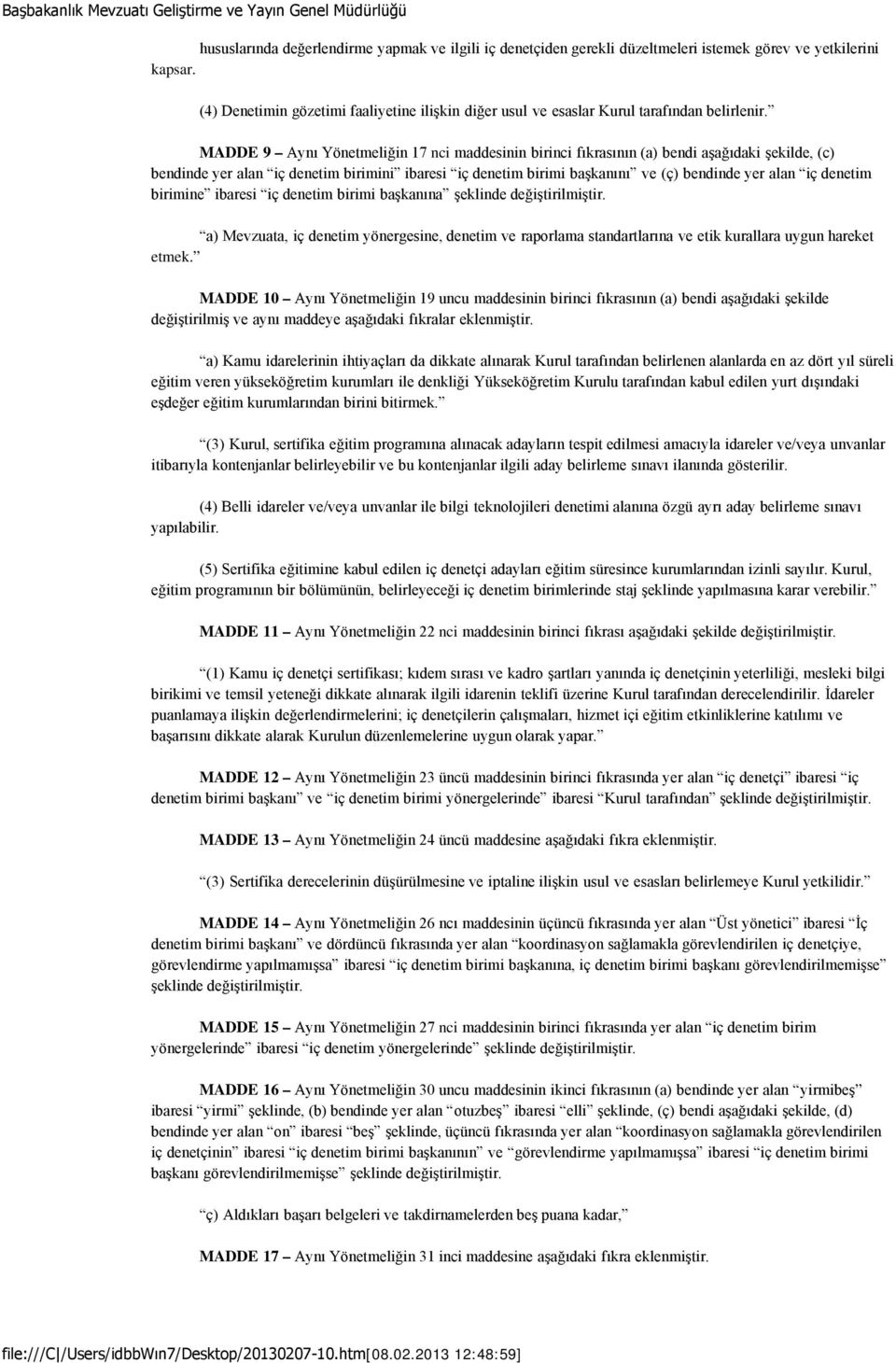 MADDE 9 Aynı Yönetmeliğin 17 nci maddesinin birinci fıkrasının (a) bendi aşağıdaki şekilde, (c) bendinde yer alan iç denetim birimini ibaresi iç denetim birimi başkanını ve (ç) bendinde yer alan iç