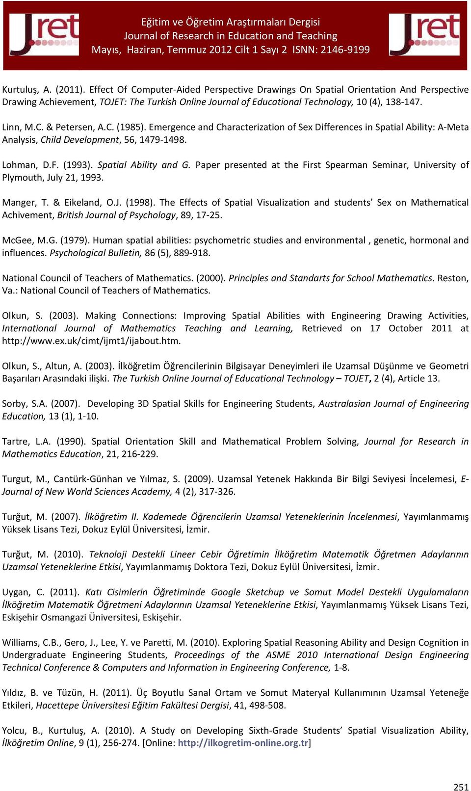 C. (1985). Emergence and Characterization of Sex Differences in Spatial Ability: A-Meta Analysis, Child Development, 56, 1479-1498. Lohman, D.F. (1993). Spatial Ability and G.