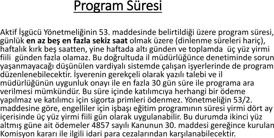 fiili günden fazla olamaz. Bu doğrultuda il müdürlüğünce denetiminde sorun yaşanmayacağı düşünülen vardiyalı sistemde çalışan işyerlerinde de program düzenlenebilecektir.