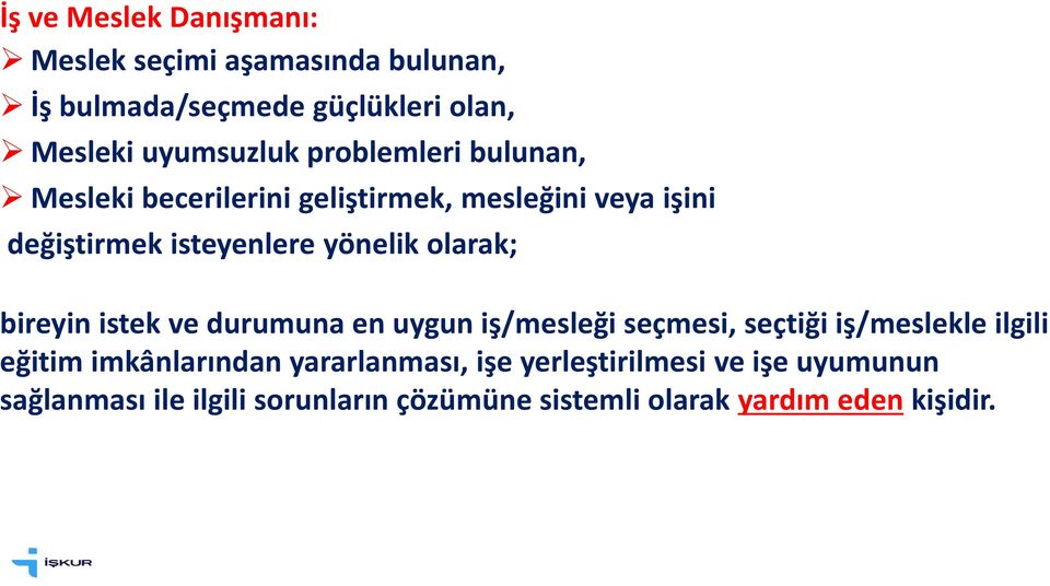 olarak; bireyin istek ve durumuna en uygun iş/mesleği seçmesi, seçtiği iş/meslekle ilgili eğitim imkânlarından