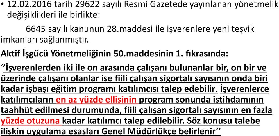 fıkrasında: İşverenlerden iki ile on arasında çalışanı bulunanlar bir, on bir ve üzerinde çalışanı olanlar ise fiili çalışan sigortalı sayısının onda biri kadar işbaşı eğitim