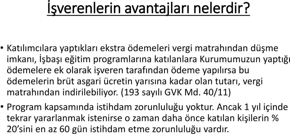 ödemelere ek olarak işveren tarafından ödeme yapılırsa bu ödemelerin brüt asgari ücretin yarısına kadar olan tutarı, vergi