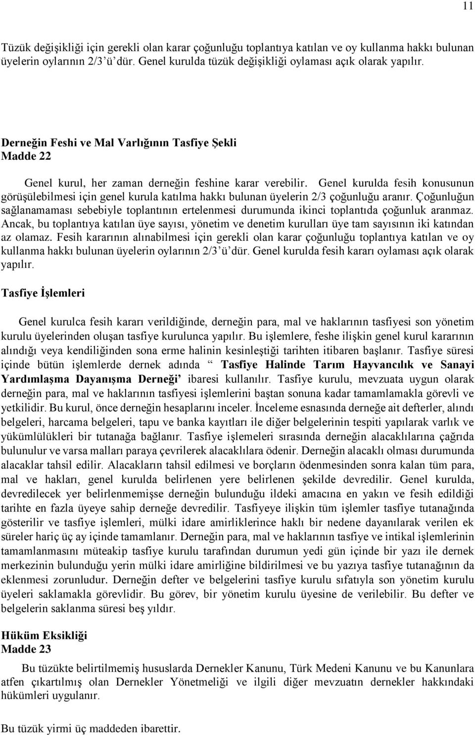 Genel kurulda fesih konusunun görüşülebilmesi için genel kurula katılma hakkı bulunan üyelerin 2/3 çoğunluğu aranır.