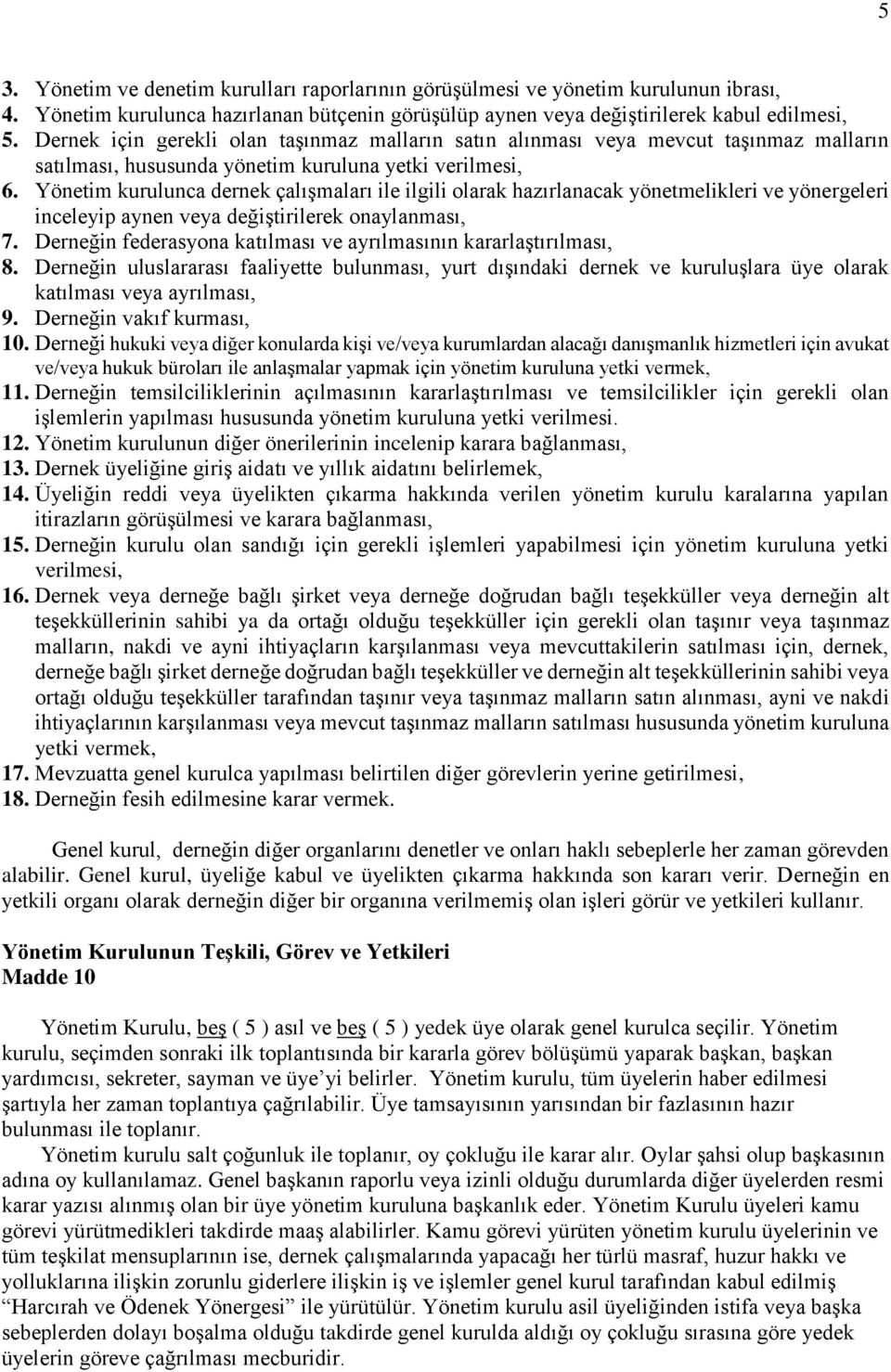 Yönetim kurulunca dernek çalışmaları ile ilgili olarak hazırlanacak yönetmelikleri ve yönergeleri inceleyip aynen veya değiştirilerek onaylanması, 7.