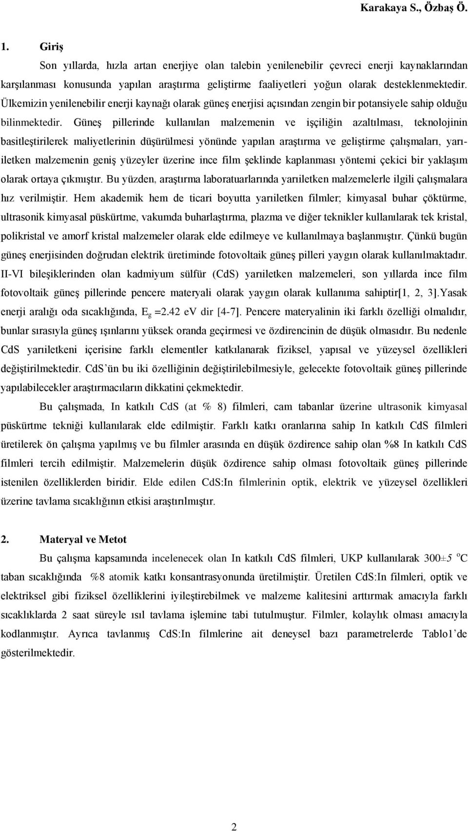 Ülkemizin yenilenebilir enerji kaynağı olarak güneş enerjisi açısından zengin bir potansiyele sahip olduğu bilinmektedir.