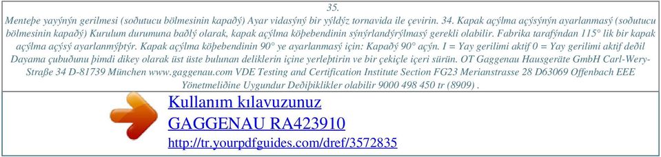 Fabrika tarafýndan 115 lik bir kapak açýlma açýsý ayarlanmýþtýr. Kapak açýlma köþebendinin 90 ye ayarlanmasý için: Kapaðý 90 açýn.