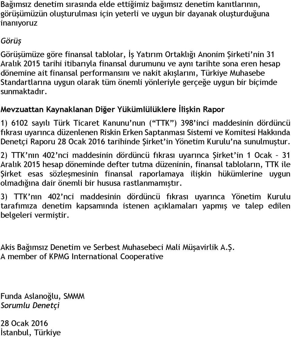 Standartlarına uygun olarak tüm önemli yönleriyle gerçeğe uygun bir biçimde sunmaktadır.