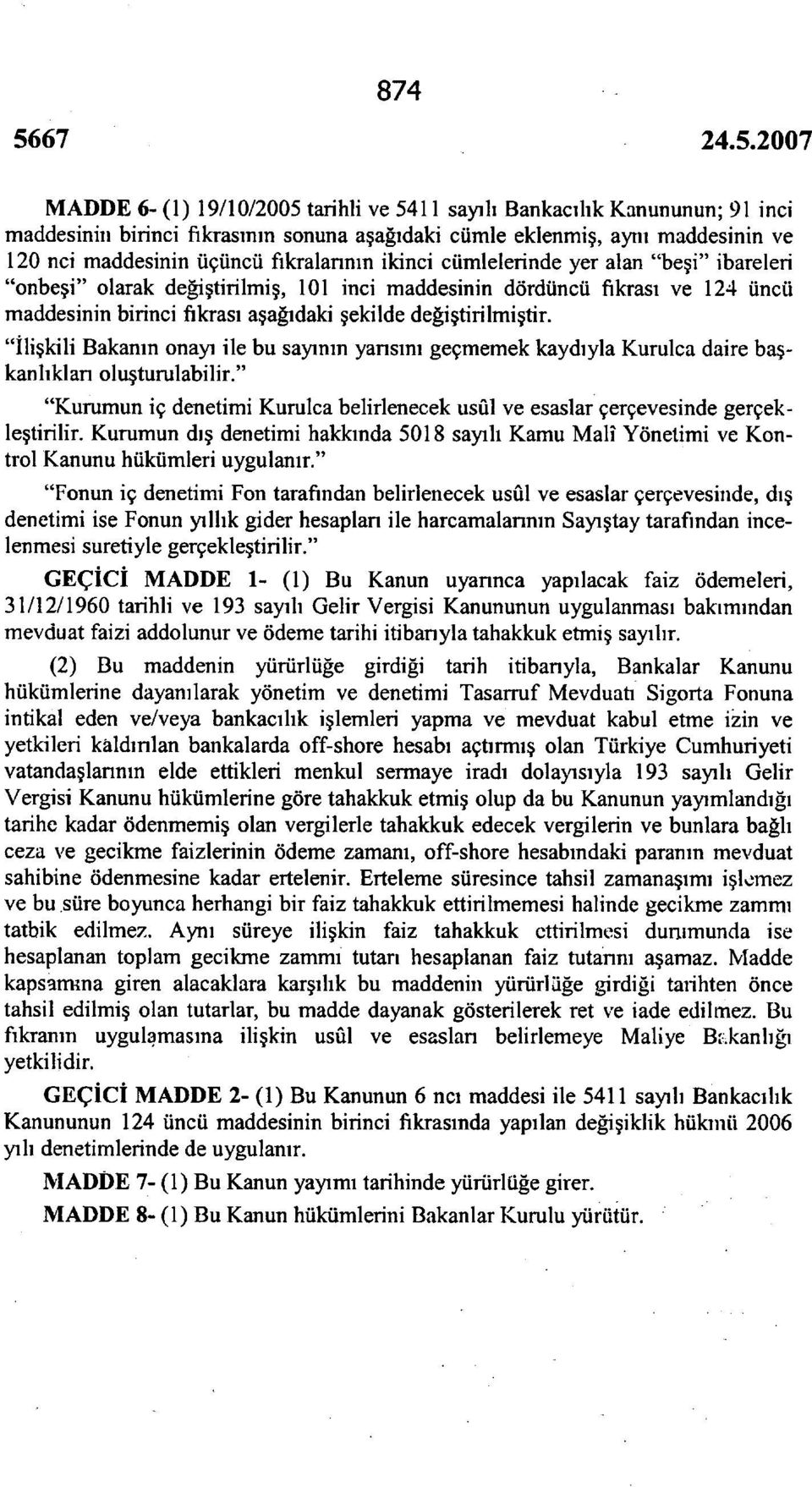 değiştirilmiştir. "İlişkili Bakanın onayı ile bu sayının yansını geçmemek kaydıyla Kurulca daire başkanlıkları oluşturulabilir.