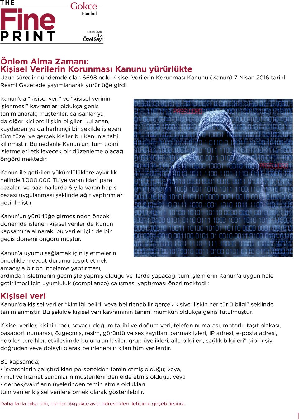 Kanun da kişisel veri ve kişisel verinin işlenmesi kavramları oldukça geniş tanımlanarak; müşteriler, çalışanlar ya da diğer kişilere ilişkin bilgileri kullanan, kaydeden ya da herhangi bir şekilde