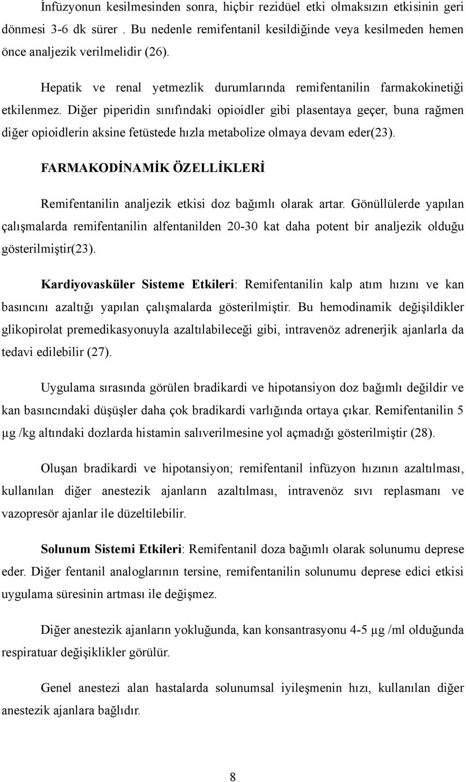 Diğer piperidin sınıfındaki opioidler gibi plasentaya geçer, buna rağmen diğer opioidlerin aksine fetüstede hızla metabolize olmaya devam eder(23).