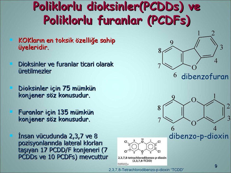 17 PCDD/F konjeneri (7 PCDDs ve 10 PCDFs) mevcuttur 3 8 7 O 4 6 dibenzofuran Dioksinler için 75 mümkün konjener söz