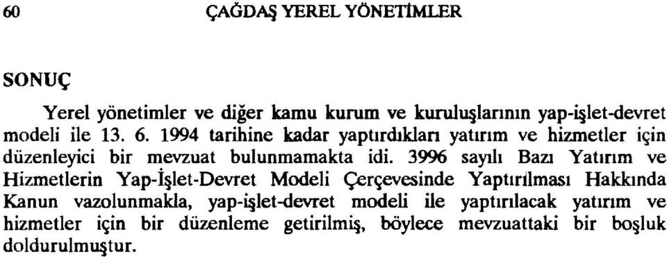 3996 sayılı Bazı Yatırım ve Hizmetlerin Yap- İ let-devret Modeli Çerçevesinde Yaptırdması Hakkında Kanun vazolunmakla,