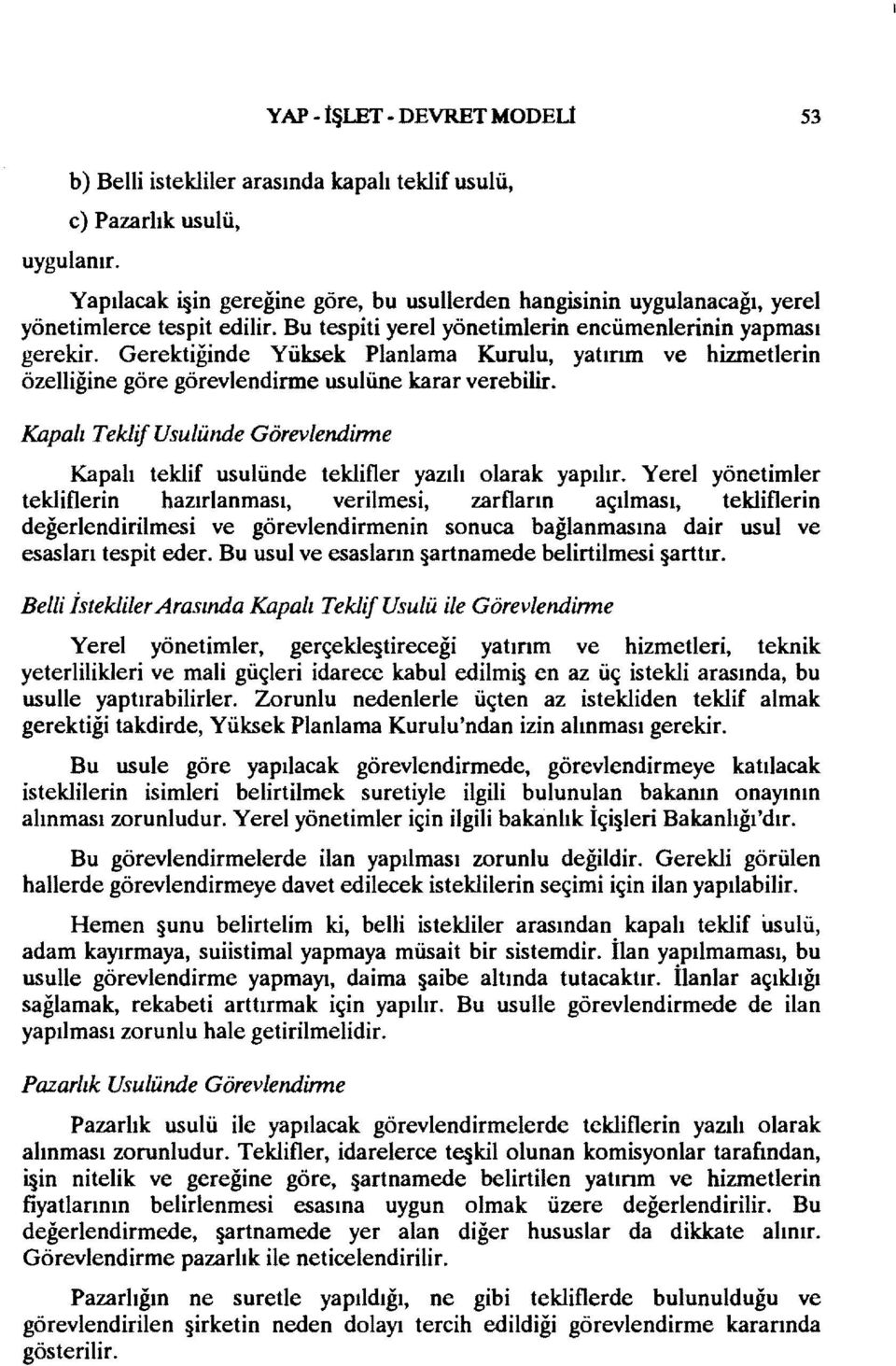 Gerektiğinde Yüksek Planlama Kurulu, yatırun ve hizmetlerin özelliğine göre görevlendirme usulüne karar verebilir.