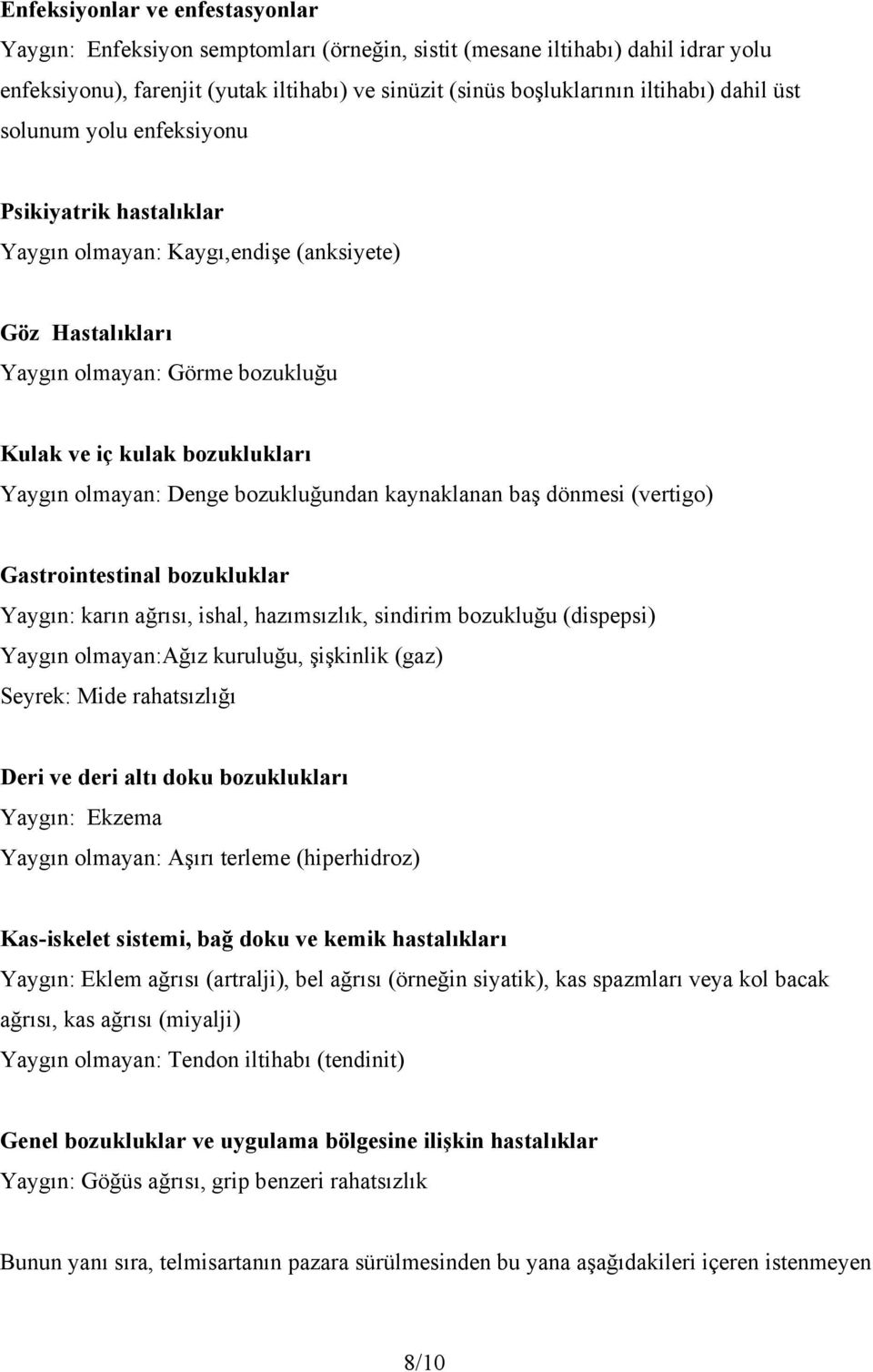 Denge bozukluğundan kaynaklanan baş dönmesi (vertigo) Gastrointestinal bozukluklar Yaygın: karın ağrısı, ishal, hazımsızlık, sindirim bozukluğu (dispepsi) Yaygın olmayan:ağız kuruluğu, şişkinlik