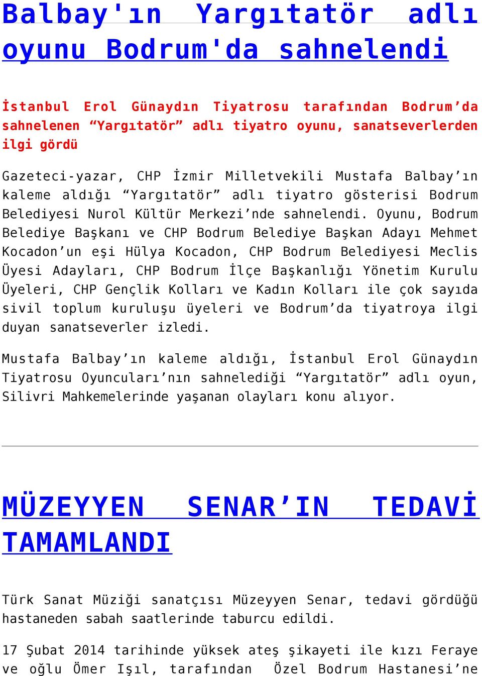 Oyunu, Bodrum Belediye Başkanı ve CHP Bodrum Belediye Başkan Adayı Mehmet Kocadon un eşi Hülya Kocadon, CHP Bodrum Belediyesi Meclis Üyesi Adayları, CHP Bodrum İlçe Başkanlığı Yönetim Kurulu Üyeleri,