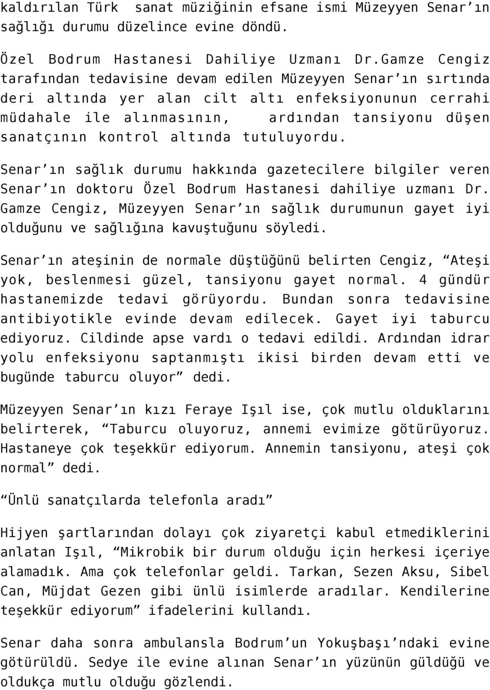 altında tutuluyordu. Senar ın sağlık durumu hakkında gazetecilere bilgiler veren Senar ın doktoru Özel Bodrum Hastanesi dahiliye uzmanı Dr.