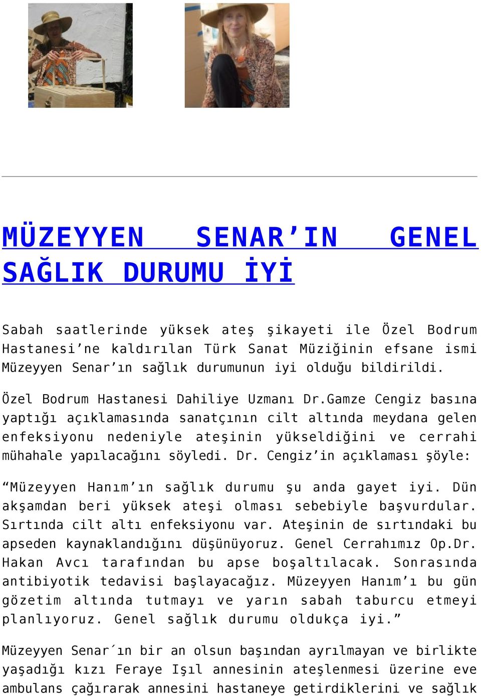 Gamze Cengiz basına yaptığı açıklamasında sanatçının cilt altında meydana gelen enfeksiyonu nedeniyle ateşinin yükseldiğini ve cerrahi mühahale yapılacağını söyledi. Dr.