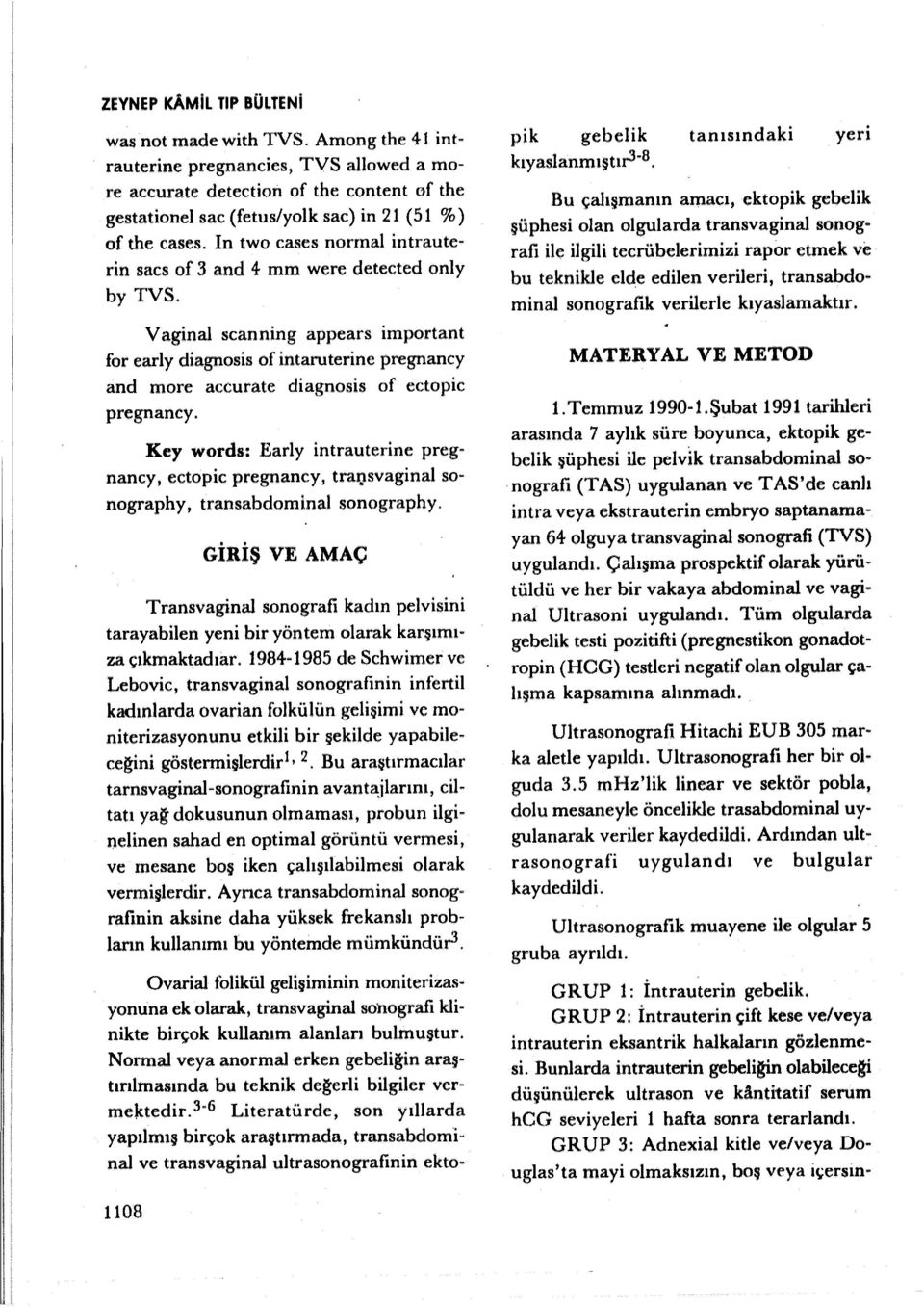 Key wrds: Early intrauterine pregnancy, ectpic pregnancy, tral}svaginal sngraphy, transabdminal sngraphy.