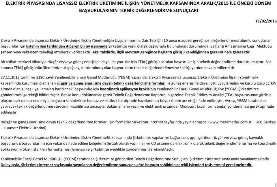 Şirketimize yazılı olarak başvuruda bulunulması durumunda, şahsen veya vekâleten tebellüğ ettirilerek verilecektir.