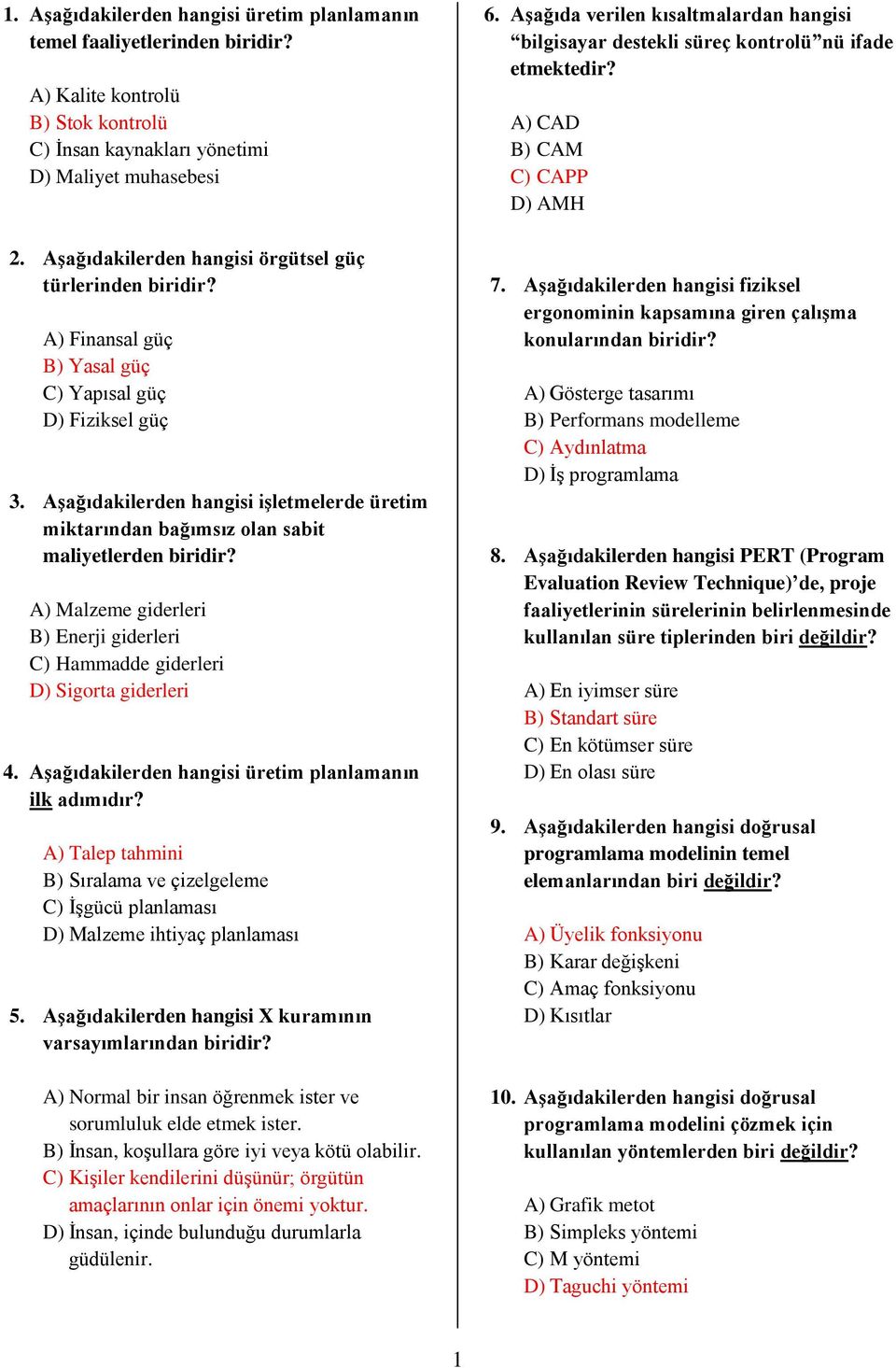 Aşağıdakilerden hangisi işletmelerde üretim miktarından bağımsız olan sabit maliyetlerden biridir? A) Malzeme giderleri B) Enerji giderleri C) Hammadde giderleri D) Sigorta giderleri 4.