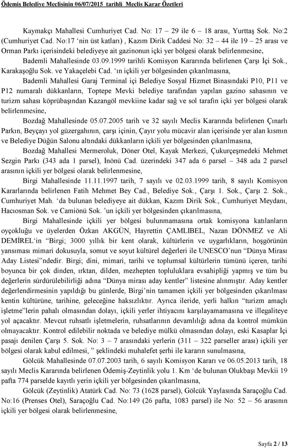 1999 tarihli Komisyon Kararında belirlenen Çarşı İçi Sok., Karakaşoğlu Sok. ve Yakaçelebi Cad.