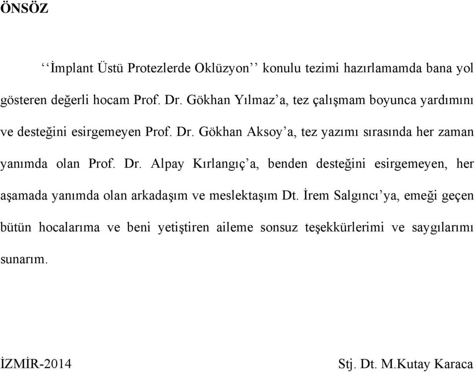 Gökhan Aksoy a, tez yazımı sırasında her zaman yanımda olan Prof. Dr.