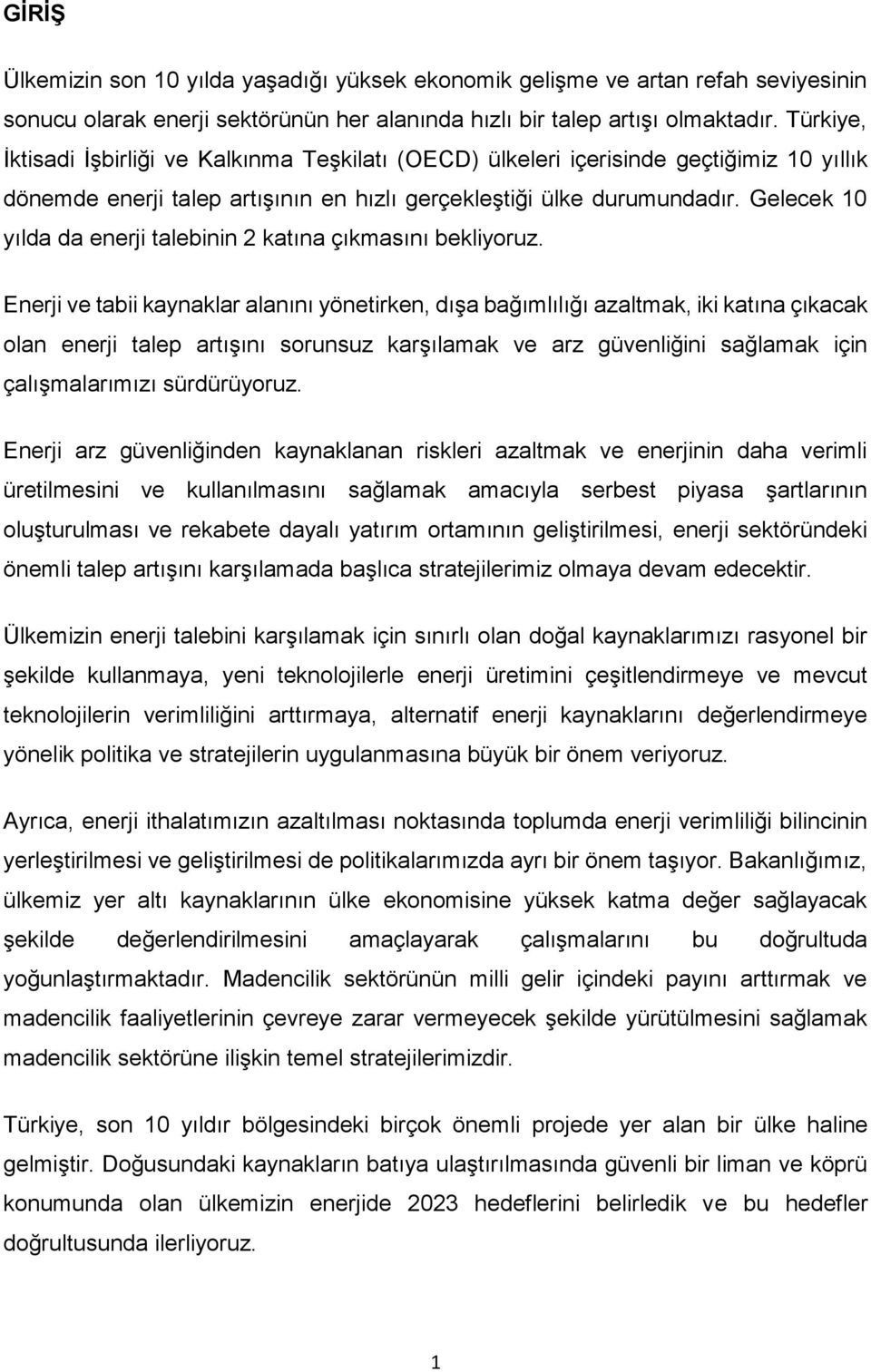 Gelecek 10 yılda da enerji talebinin 2 katına çıkmasını bekliyoruz.