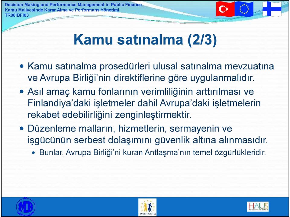 Asıl amaç kamu fonlarının verimliliğinin arttırılması ve Finlandiya daki işletmeler dahil Avrupa daki işletmelerin