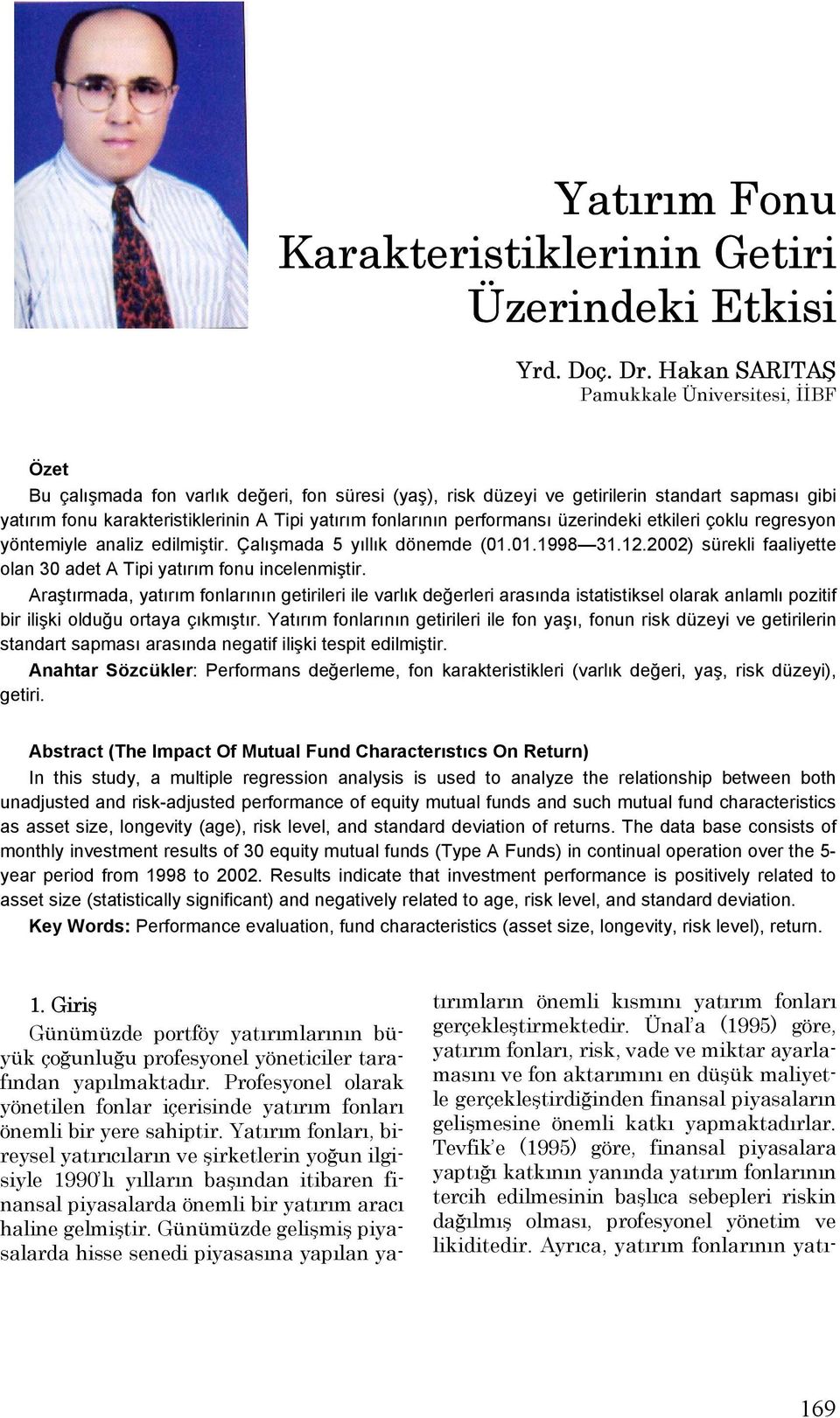 fonlarının performansı üzerindeki etkileri çoklu regresyon yöntemiyle analiz edilmiştir. Çalışmada 5 yıllık dönemde (01.01.1998 31.12.