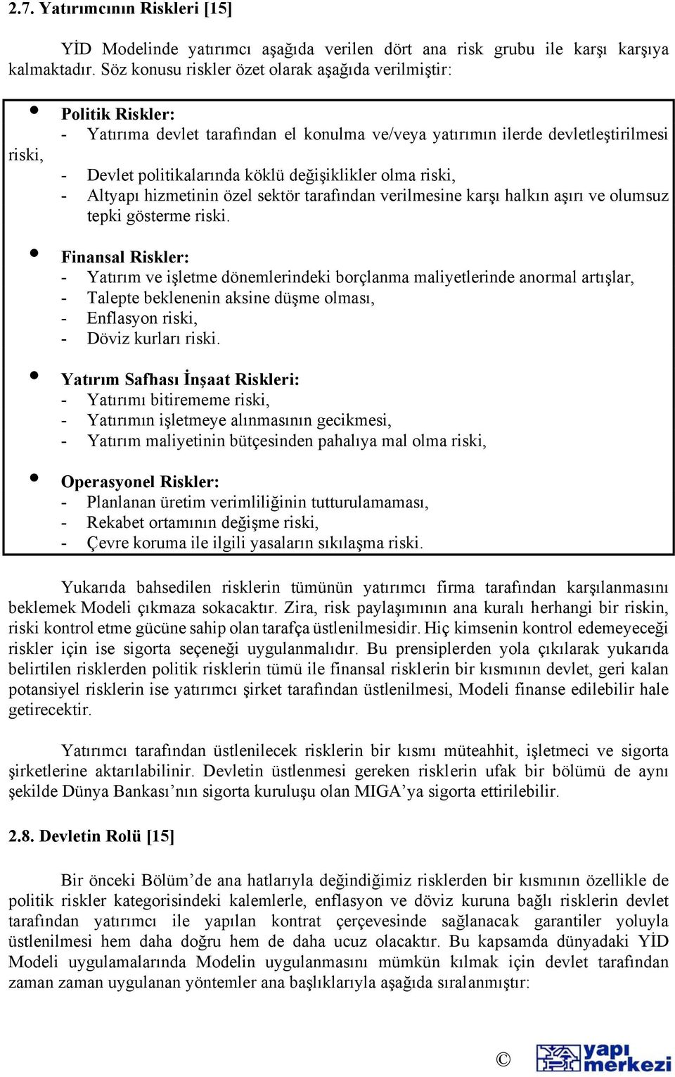 değişiklikler olma riski, - Altyapı hizmetinin özel sektör tarafından verilmesine karşı halkın aşırı ve olumsuz tepki gösterme riski.