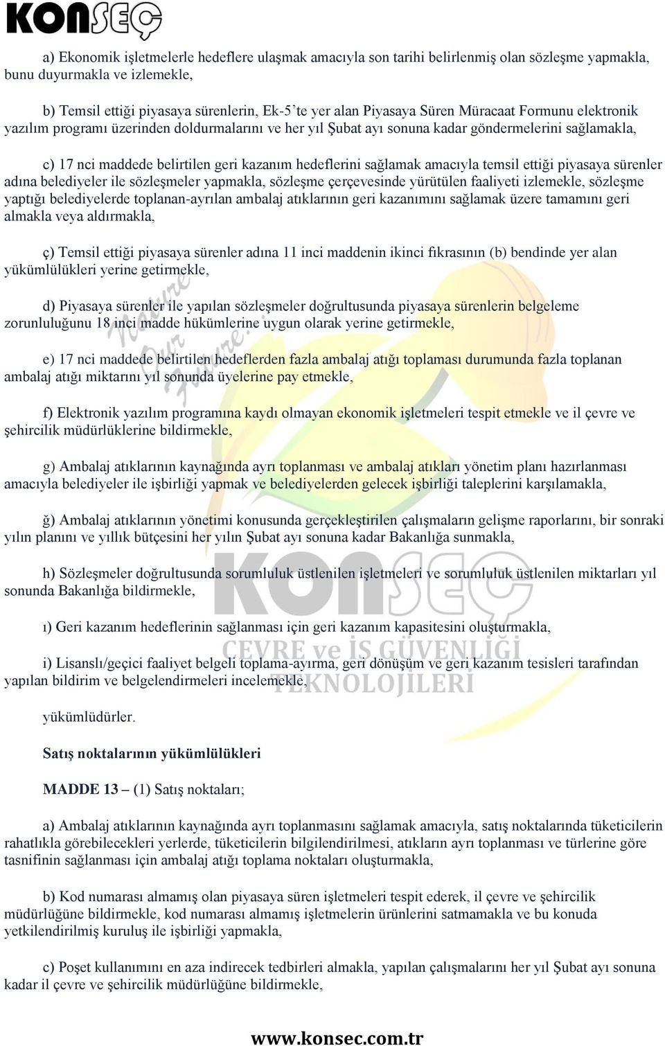 amacıyla temsil ettiği piyasaya sürenler adına belediyeler ile sözleşmeler yapmakla, sözleşme çerçevesinde yürütülen faaliyeti izlemekle, sözleşme yaptığı belediyelerde toplanan-ayrılan ambalaj