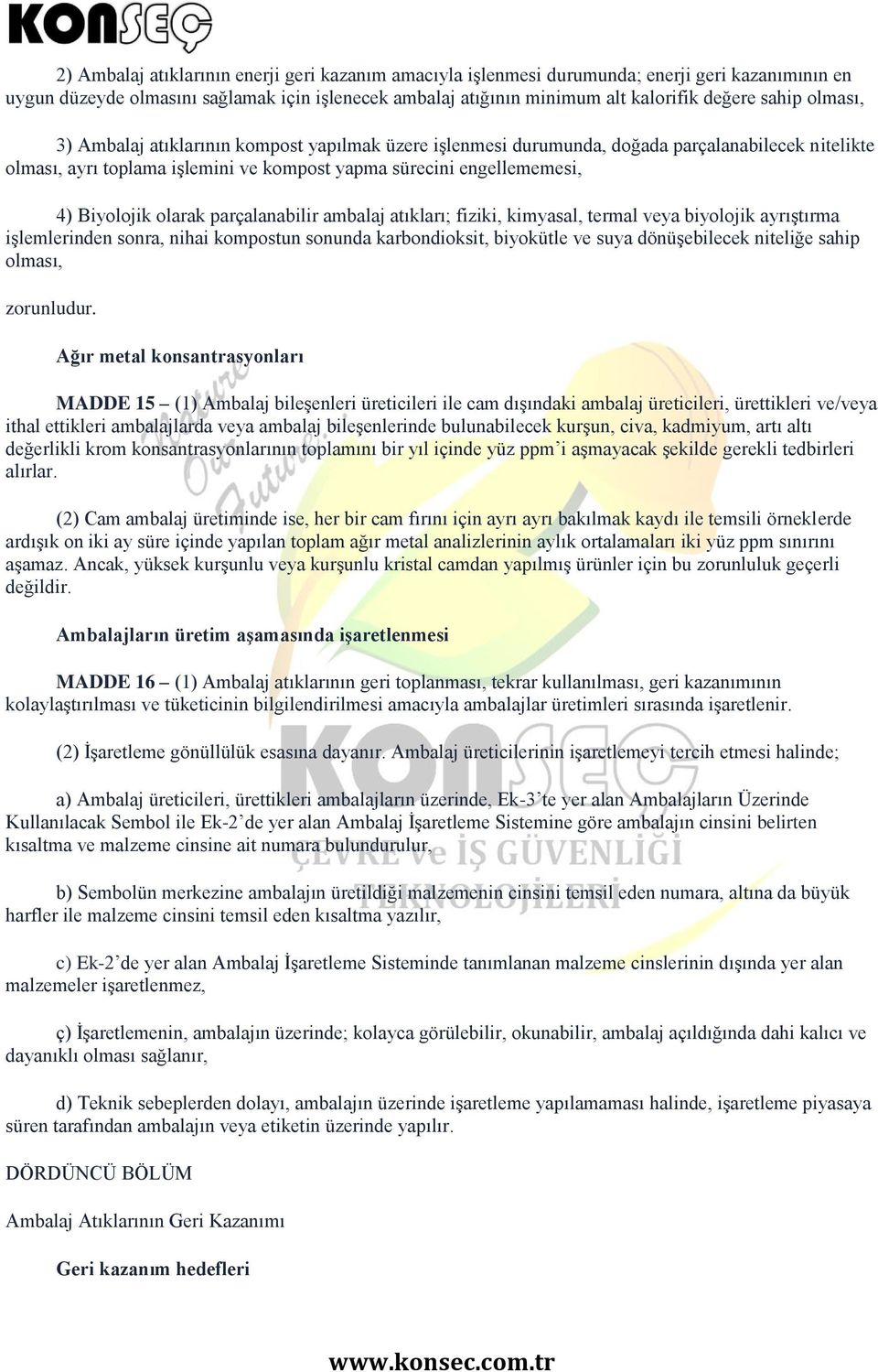 parçalanabilir ambalaj atıkları; fiziki, kimyasal, termal veya biyolojik ayrıştırma işlemlerinden sonra, nihai kompostun sonunda karbondioksit, biyokütle ve suya dönüşebilecek niteliğe sahip olması,