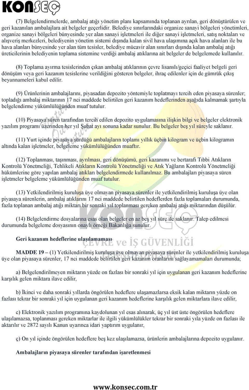 belediyenin yönetim sistemi dışında kalan sivil hava ulaşımına açık hava alanları ile bu hava alanları bünyesinde yer alan tüm tesisler, belediye mücavir alan sınırları dışında kalan ambalaj atığı