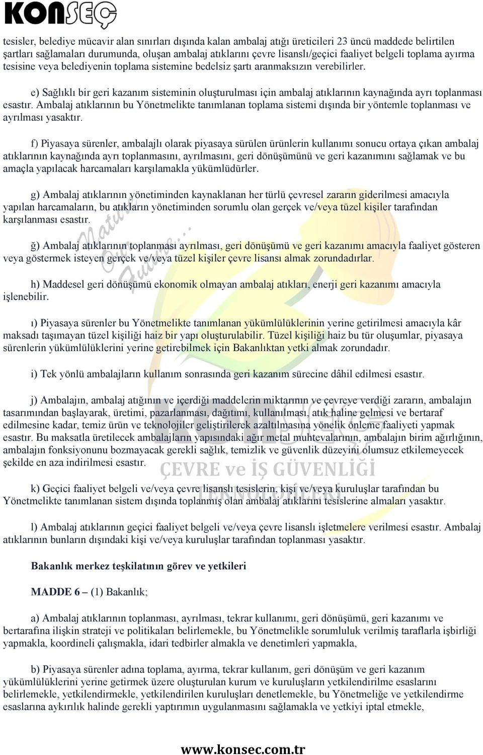 e) Sağlıklı bir geri kazanım sisteminin oluşturulması için ambalaj atıklarının kaynağında ayrı toplanması esastır.