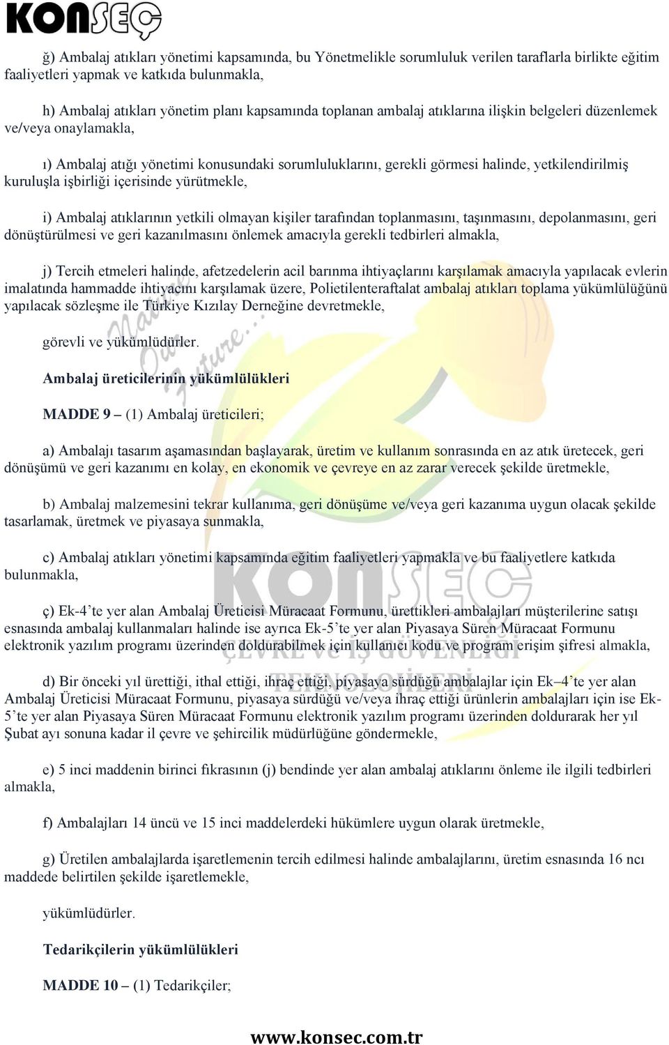 yürütmekle, i) Ambalaj atıklarının yetkili olmayan kişiler tarafından toplanmasını, taşınmasını, depolanmasını, geri dönüştürülmesi ve geri kazanılmasını önlemek amacıyla gerekli tedbirleri almakla,