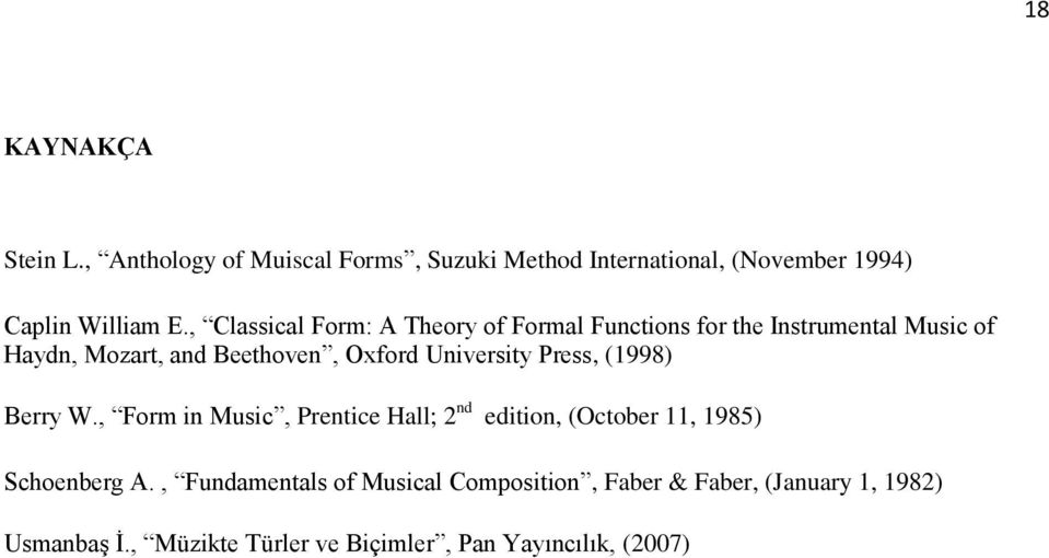 University Press, (1998) Berry W., Form in Music, Prentice Hall; 2 nd edition, (October 11, 1985) Schoenberg A.