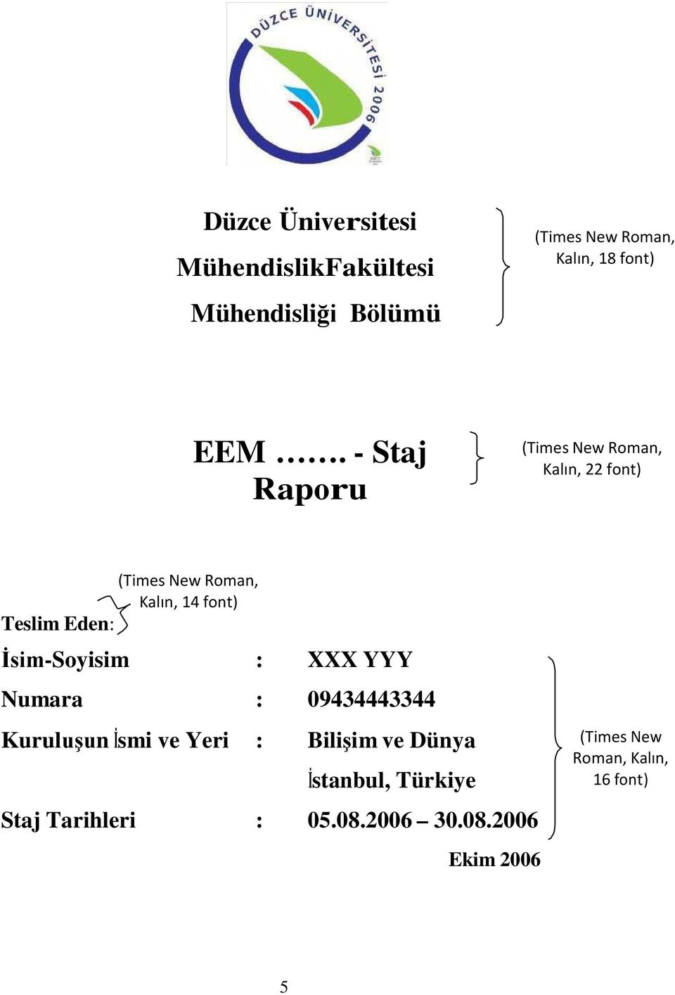 font) İsim-Soyisim : XXX YYY Numara : 09434443344 Kuruluşun İsmi ve Yeri : Bilişim ve Dünya