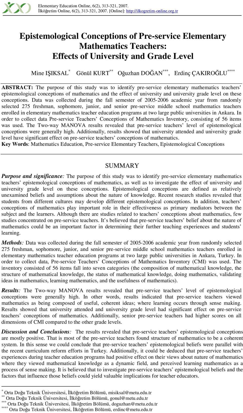 purpose of this study was to identify pre-service elementary mathematics teachers epistemological conceptions of mathematics and the effect of university and university grade level on these