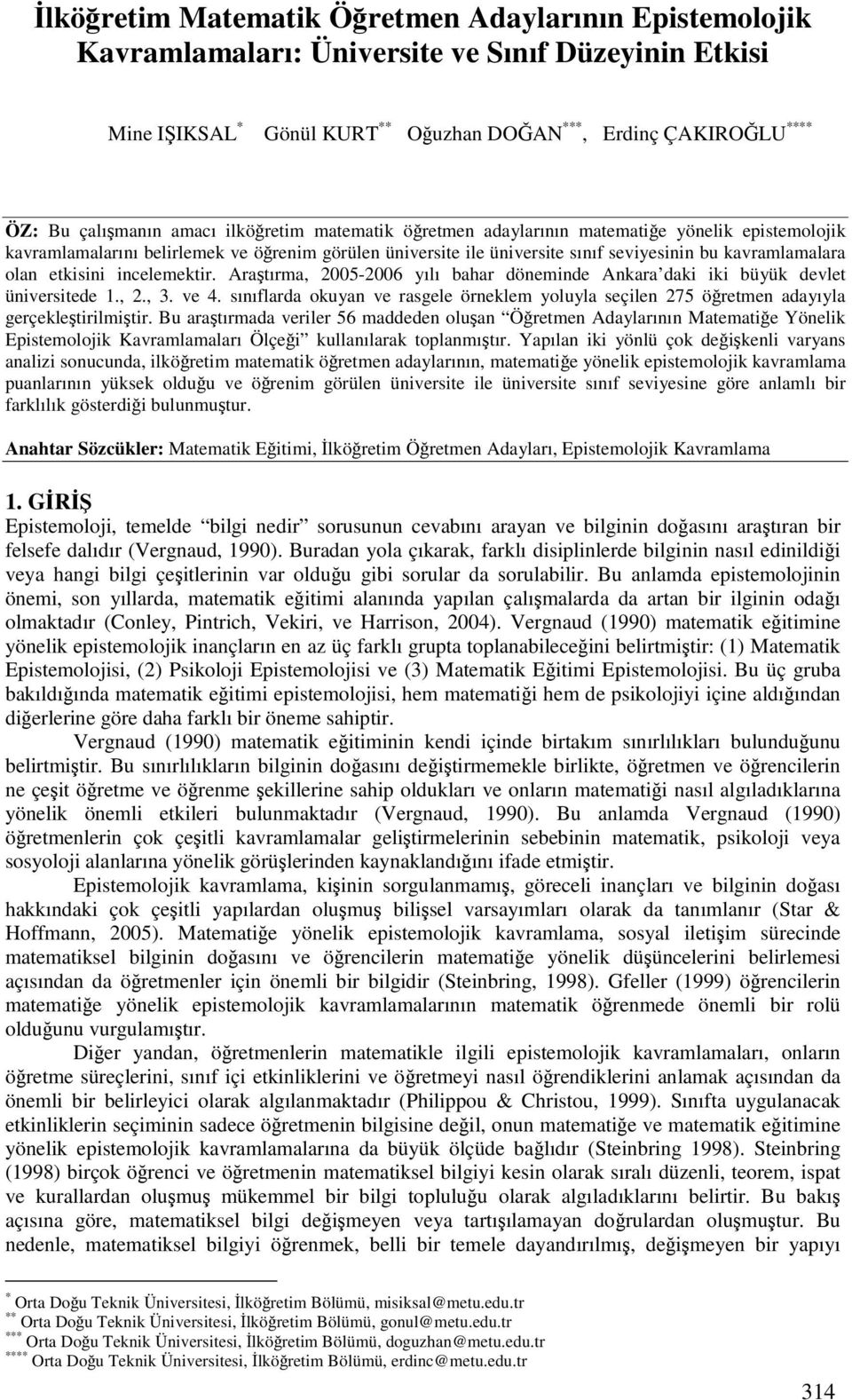 incelemektir. Aratırma, 2005-2006 yılı bahar döneminde Ankara daki iki büyük devlet üniversitede 1., 2., 3. ve 4.