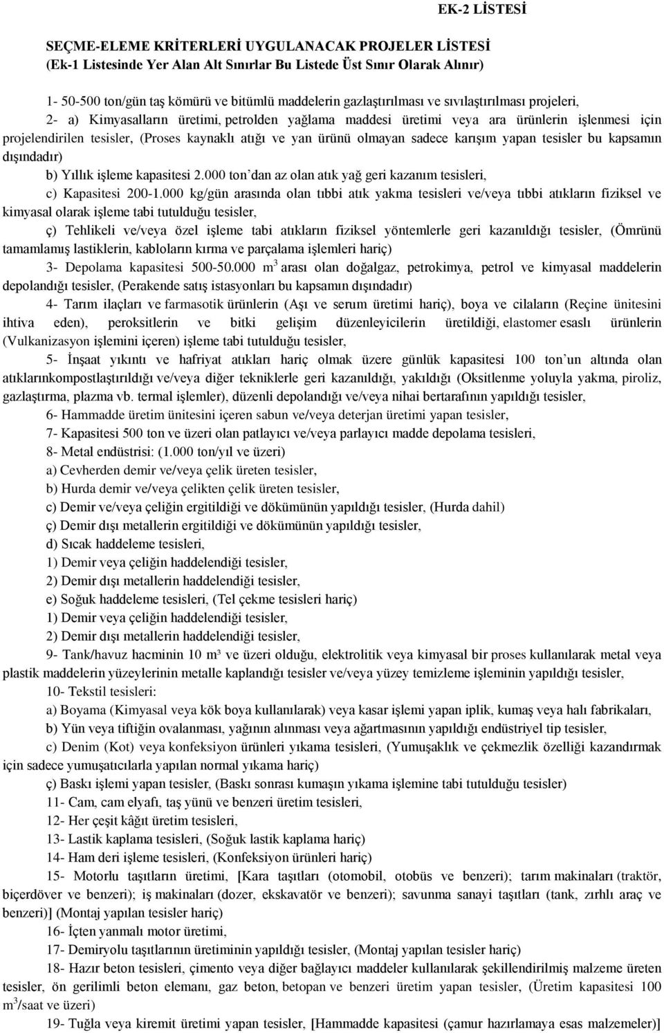 ürünü olmayan sadece karışım yapan tesisler bu kapsamın dışındadır) b) Yıllık işleme kapasitesi 2.000 ton dan az olan atık yağ geri kazanım tesisleri, c) Kapasitesi 200-1.