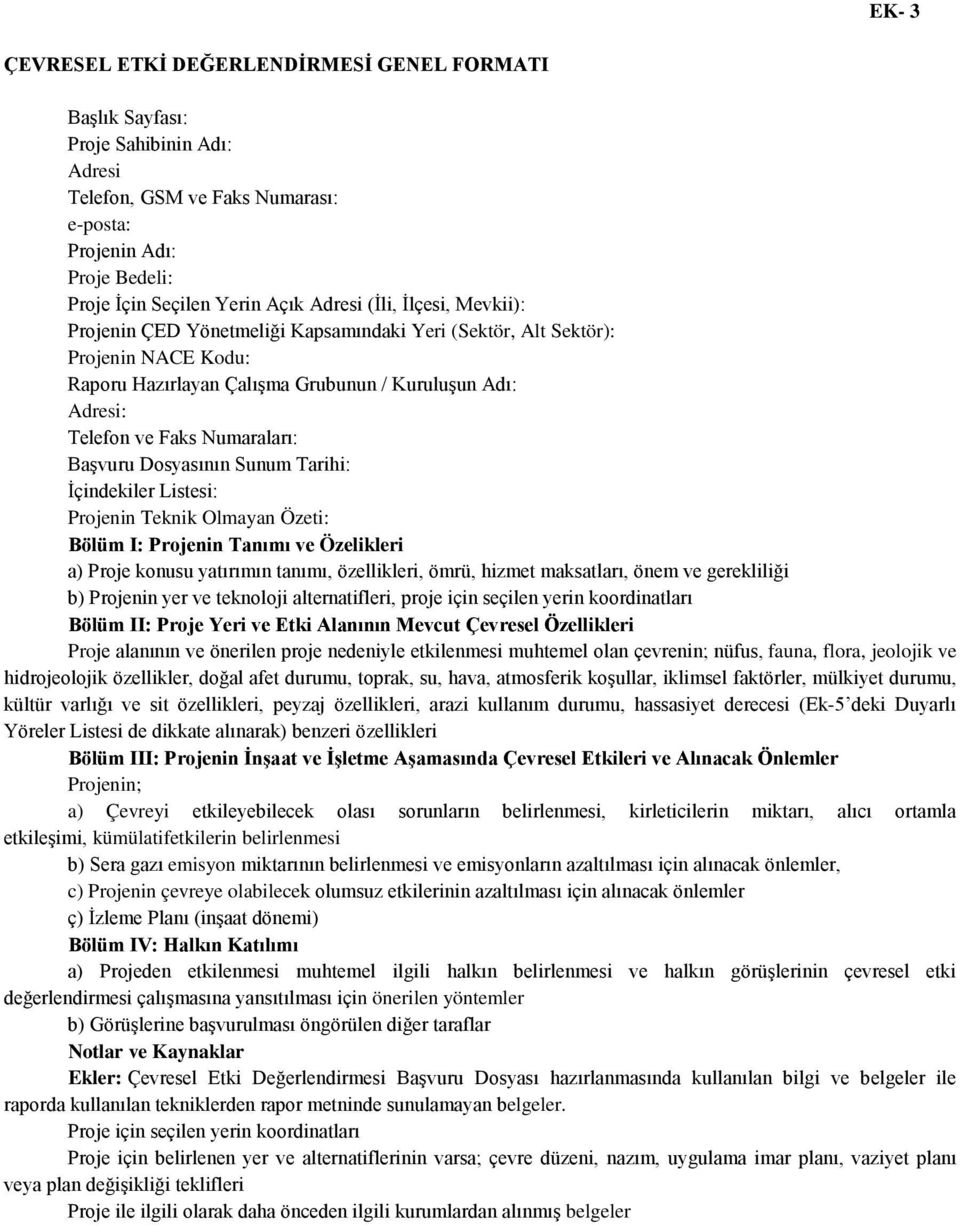 Başvuru Dosyasının Sunum Tarihi: İçindekiler Listesi: Projenin Teknik Olmayan Özeti: Bölüm I: Projenin Tanımı ve Özelikleri a) Proje konusu yatırımın tanımı, özellikleri, ömrü, hizmet maksatları,