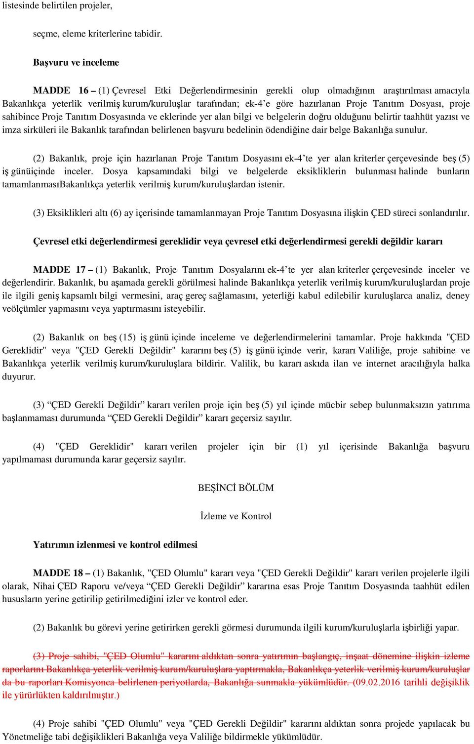 Proje Tanıtım Dosyası, proje sahibince Proje Tanıtım Dosyasında ve eklerinde yer alan bilgi ve belgelerin doğru olduğunu belirtir taahhüt yazısı ve imza sirküleri ile Bakanlık tarafından belirlenen