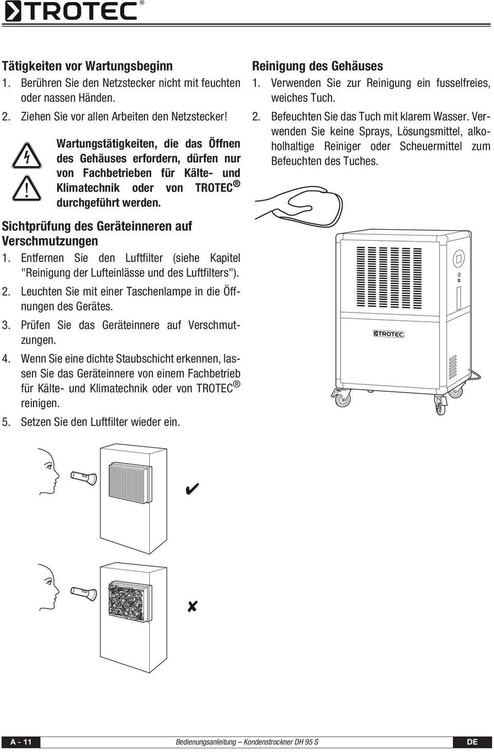 Sichtprüfung des Geräteinneren auf Verschmutzungen 1. Entfernen Sie den Luftfilter (siehe Kapitel "Reinigung der Lufteinlässe und des Luftfilters"). 2.